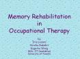 Memory Rehabilitation in Occupational Therapy by Iris Lazaro Hricha Rakshit Eugenia Wong (MSc. OT Candidates) University of Toronto PowerPoint PPT Presentation