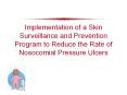 Implementation of a Skin Surveillance and Prevention Program to Reduce the Rate of Nosocomial Pressure Ulcers PowerPoint PPT Presentation