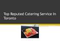 Top Reputed Catering Service In Toronto PowerPoint PPT Presentation