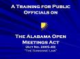 A Training for Public Officials on    The Alabama Open Meetings Act (Act No. 2005-40)  PowerPoint PPT Presentation