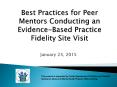 Best Practices for Peer Mentors Conducting an Evidence-Based Practice Fidelity Site Visit PowerPoint PPT Presentation