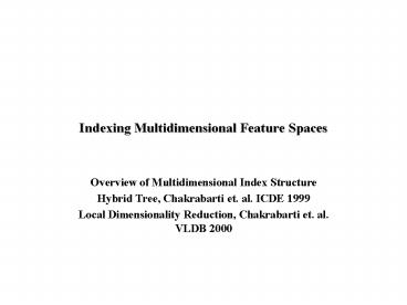 Indexing Multidimensional Feature Spaces