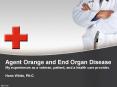 Agent Orange and End Organ Disease My experiences as a veteran, patient, and a health care provider. Hans White, PA-C PowerPoint PPT Presentation