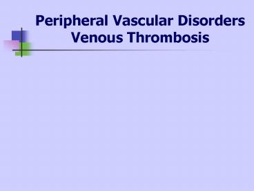 Peripheral Vascular Disorders Venous Thrombosis