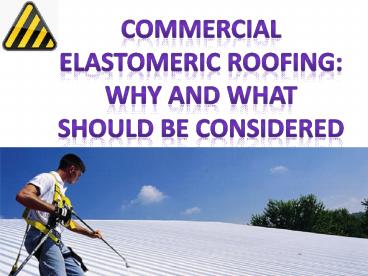 Commercial Elastomeric Roofing: Why and What Should be Considered