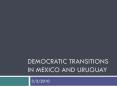Democratic Transitions in Mexico and Uruguay PowerPoint PPT Presentation