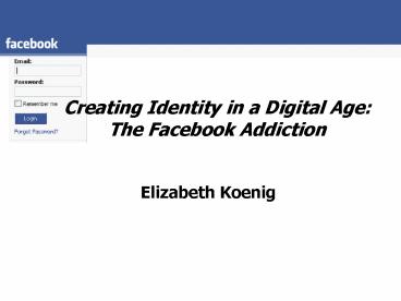 Creating Identity in a Digital Age: The Facebook Addiction