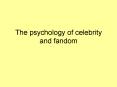 The psychology of celebrity and fandom PowerPoint PPT Presentation