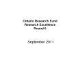 Ontario Research Fund Research Excellence Round 6 PowerPoint PPT Presentation