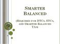 Smarter Balanced  (Required for DTCs, STCs, and Smarter Balanced TAs) PowerPoint PPT Presentation