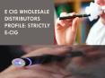E Cig Wholesale Distributors Profile Strictly E-Cig PowerPoint PPT Presentation