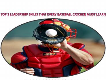 Top 3 Leadership Skills that Every Baseball Catcher Must Learn