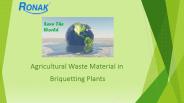 Agricultural Waste Material in Briquetting Plants
