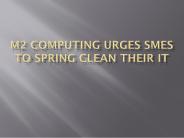 M2 Computing Urges SMEs to Spring Clean Their IT