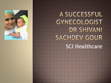A successful gynecologist Dr Shivani Sachdev Gour