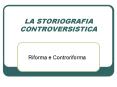LA STORIOGRAFIA CONTROVERSISTICA PowerPoint PPT Presentation