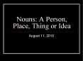 Nouns: A Person, Place, Thing or Idea PowerPoint PPT Presentation