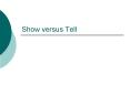 Show versus Tell PowerPoint PPT Presentation