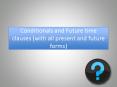 Conditionals and Future time clauses (with all present and future forms) PowerPoint PPT Presentation