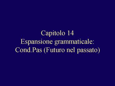 Capitolo 14 Espansione grammaticale: Cond.Pas (Futuro nel passato)