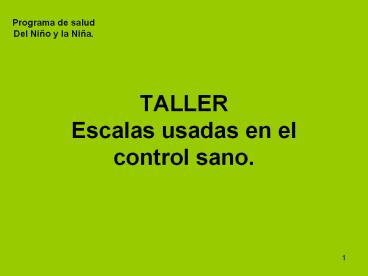 TALLER Escalas usadas en el control sano.