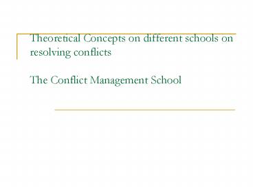 Theoretical Concepts on different schools on resolving conflicts The Conflict Management School