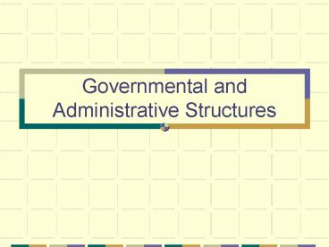 Governmental and Administrative Structures