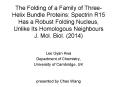 The Folding of a Family of Three-Helix Bundle Proteins: Spectrin R15 Has a Robust Folding Nucleus, Unlike Its Homologous Neighbours J. Mol. Biol. (2014) PowerPoint PPT Presentation