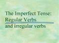 The Imperfect Tense: Regular Verbs and irregular verbs PowerPoint PPT Presentation