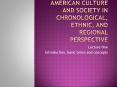 American culture and society in chronological, ethnic, and regional perspective PowerPoint PPT Presentation
