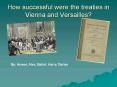 How successful were the treaties in Vienna and Versailles? PowerPoint PPT Presentation