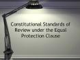 Constitutional Standards of Review under the Equal Protection Clause PowerPoint PPT Presentation