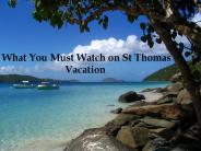 What You Must Watch on St Thomas Vacation