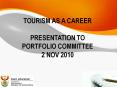 TOURISM AS A CAREER PRESENTATION TO PORTFOLIO COMMITTEE 2 NOV 2010 PowerPoint PPT Presentation
