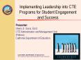 Implementing Leadership into CTE Programs for Student Engagement and Success PowerPoint PPT Presentation