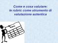 Come e cosa valutare: le rubric come strumento di valutazione autentica PowerPoint PPT Presentation