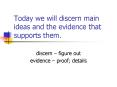 Today we will discern main ideas and the evidence that supports them. PowerPoint PPT Presentation