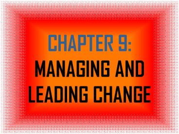 CHAPTER 9: MANAGING AND LEADING CHANGE