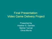 Final Presentation: Video Game Delivery Project