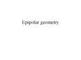 Epipolar geometry PowerPoint PPT Presentation