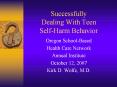 Successfully Dealing With Teen Self-Harm Behavior PowerPoint PPT Presentation