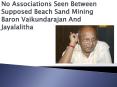 No Associations Seen Between Supposed Beach Sand Mining Baron Vaikundarajan And Jayalalitha PowerPoint PPT Presentation