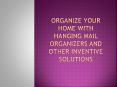 Organize your home with Hanging mail organizers and other inventive solutions PowerPoint PPT Presentation