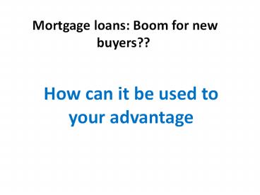 Mortgage loans: Boom for new buyers??