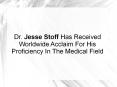 Dr. Jesse Stoff Has Received Worldwide Acclaim For His Proficiency In The Medical Field PowerPoint PPT Presentation