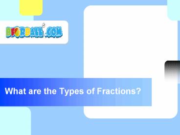 What are the Types of Fractions?