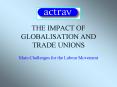 THE IMPACT OF GLOBALISATION AND TRADE UNIONS PowerPoint PPT Presentation