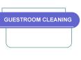 GUESTROOM CLEANING PowerPoint PPT Presentation