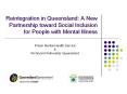 Reintegration in Queensland: A New Partnership toward Social Inclusion for People with Mental Illness PowerPoint PPT Presentation