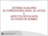 SISTEMAS AUXILIARES  DA CORREGEDORIA-GERAL DA JUSTI